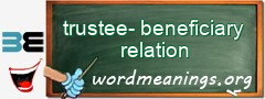 WordMeaning blackboard for trustee-beneficiary relation